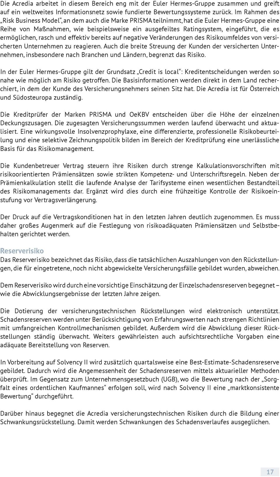 ermöglichen, rasch und effektiv bereits auf negative Veränderungen des Risikoumfeldes von versicherten Unternehmen zu reagieren.