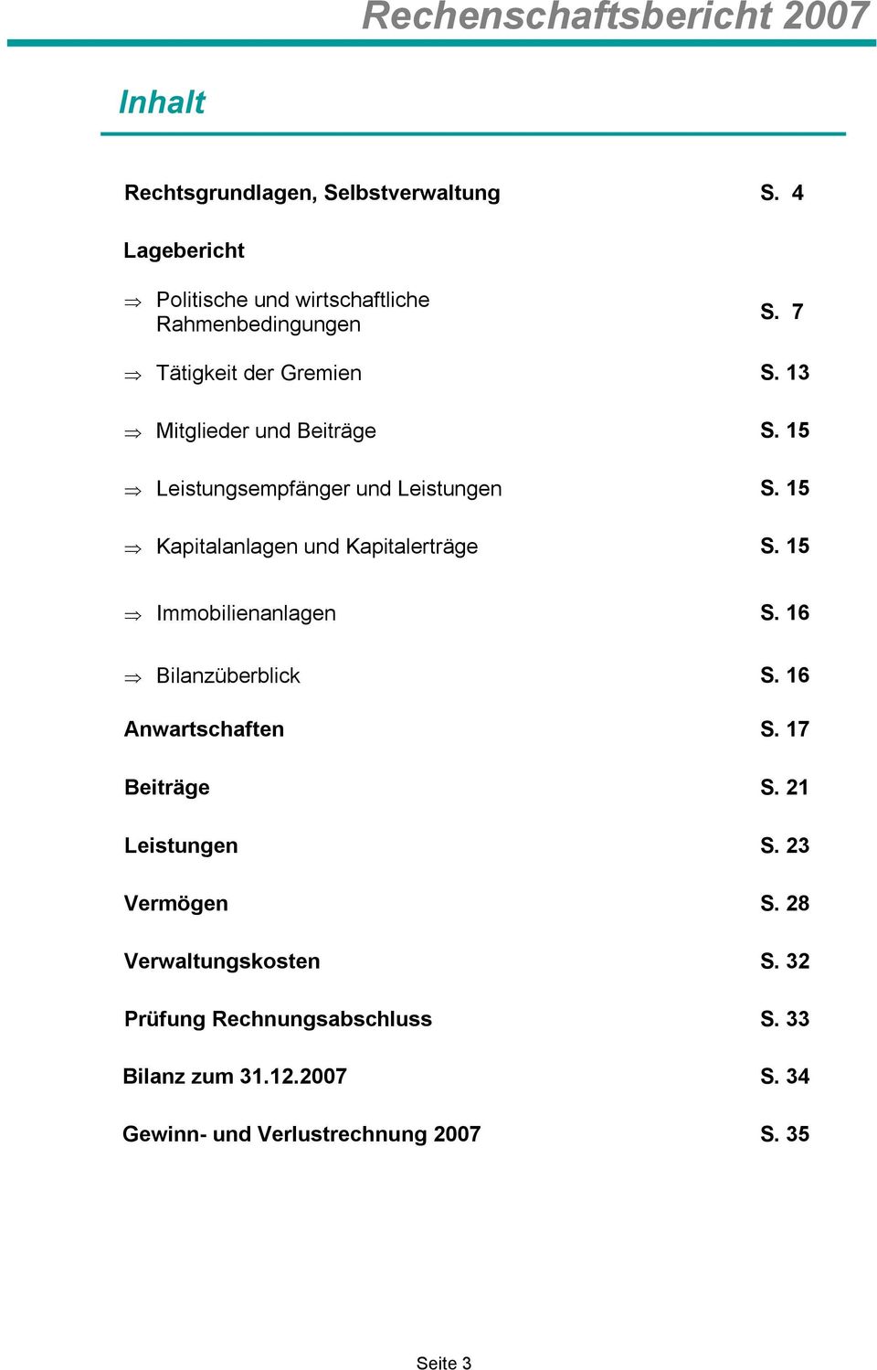 15 Kapitalanlagen und Kapitalerträge S. 15 Immobilienanlagen S. 16 Bilanzüberblick S. 16 Anwartschaften S. 17 Beiträge S.