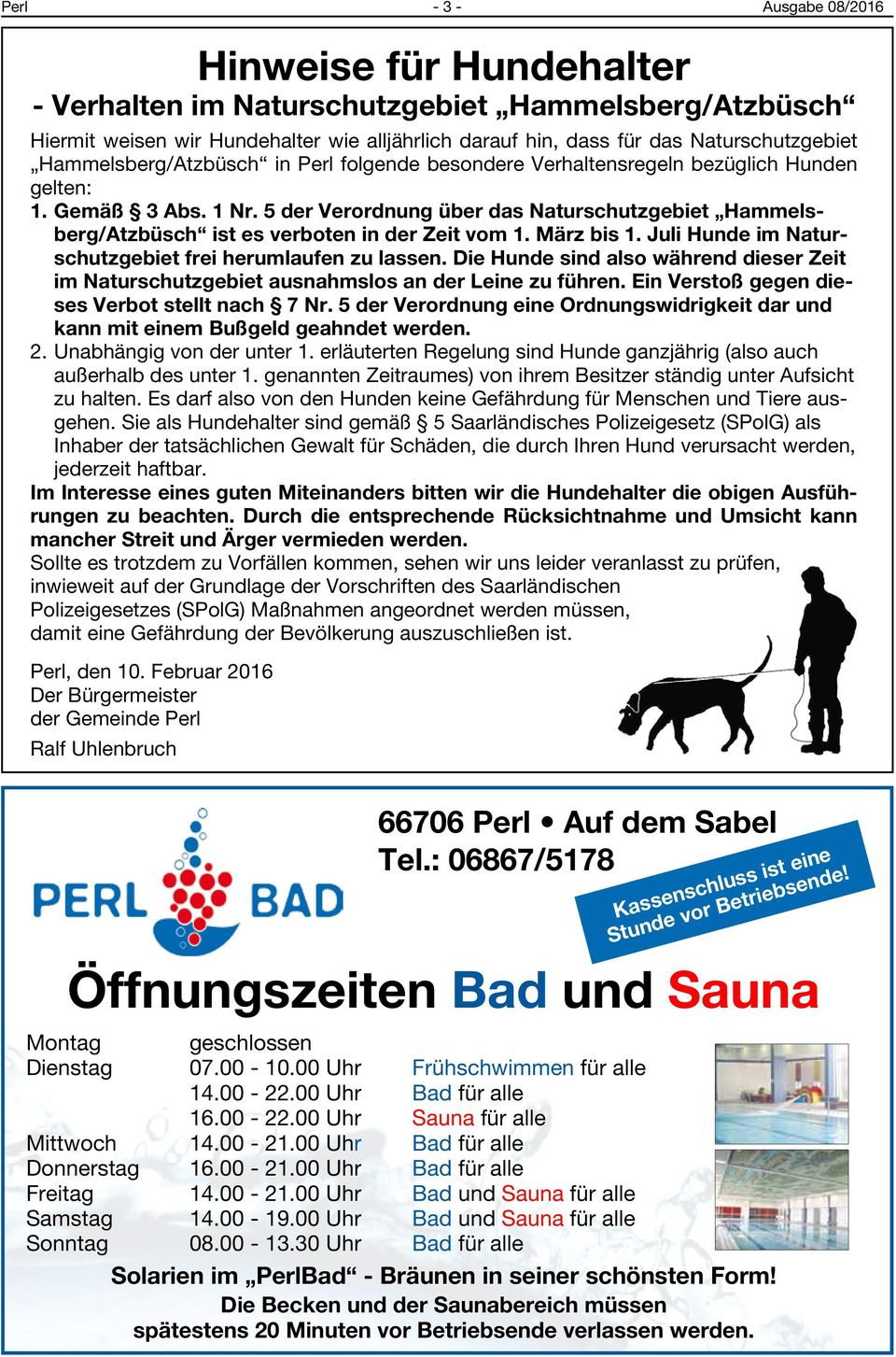 5 der Verordnung über das Naturschutzgebiet Hammelsberg/Atzbüsch ist es verboten in der Zeit vom 1. März bis 1. Juli Hunde im Naturschutzgebiet frei herumlaufen zu lassen.