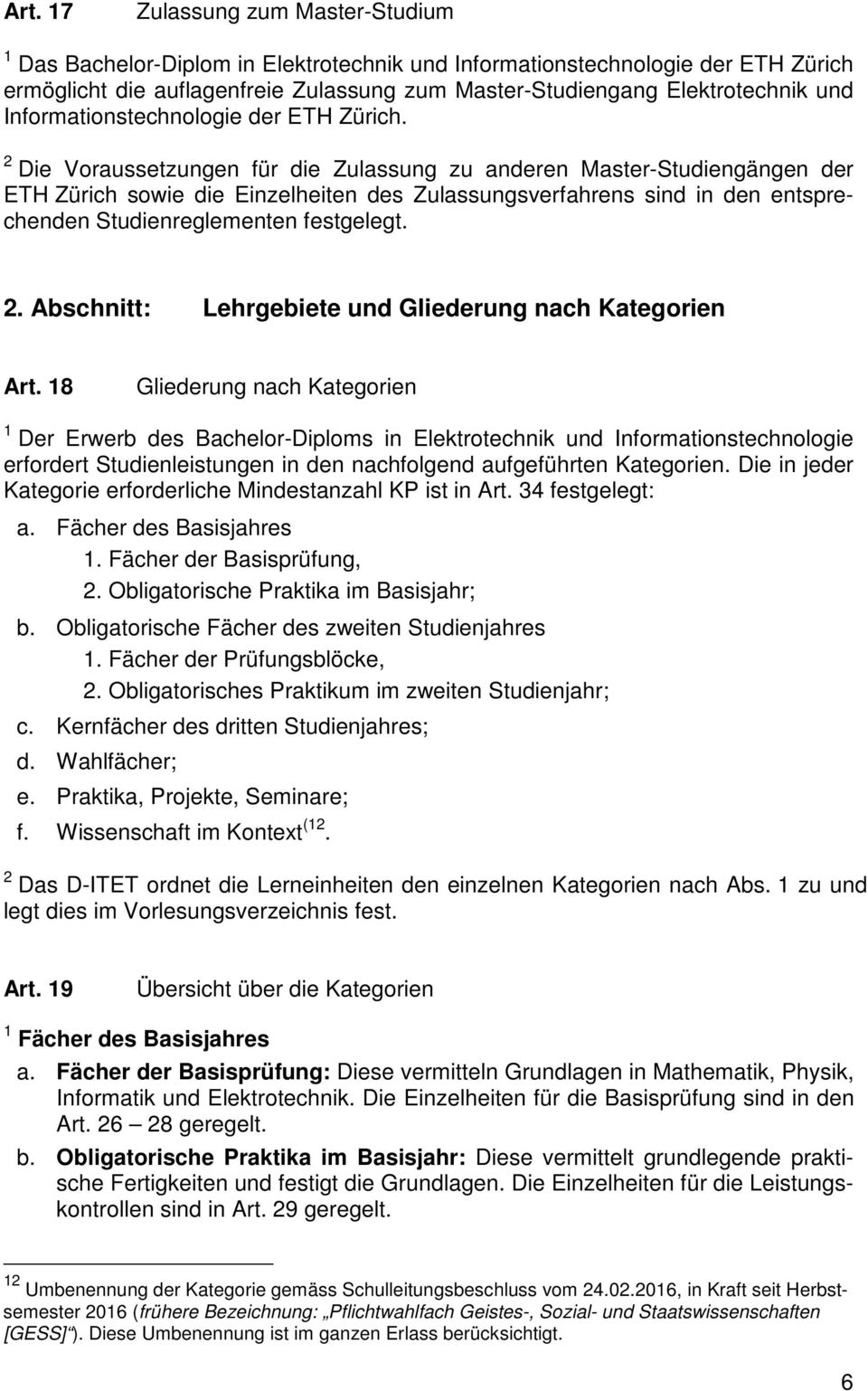 2 Die Voraussetzungen für die Zulassung zu anderen Master-Studiengängen der ETH Zürich sowie die Einzelheiten des Zulassungsverfahrens sind in den entsprechenden Studienreglementen festgelegt. 2.