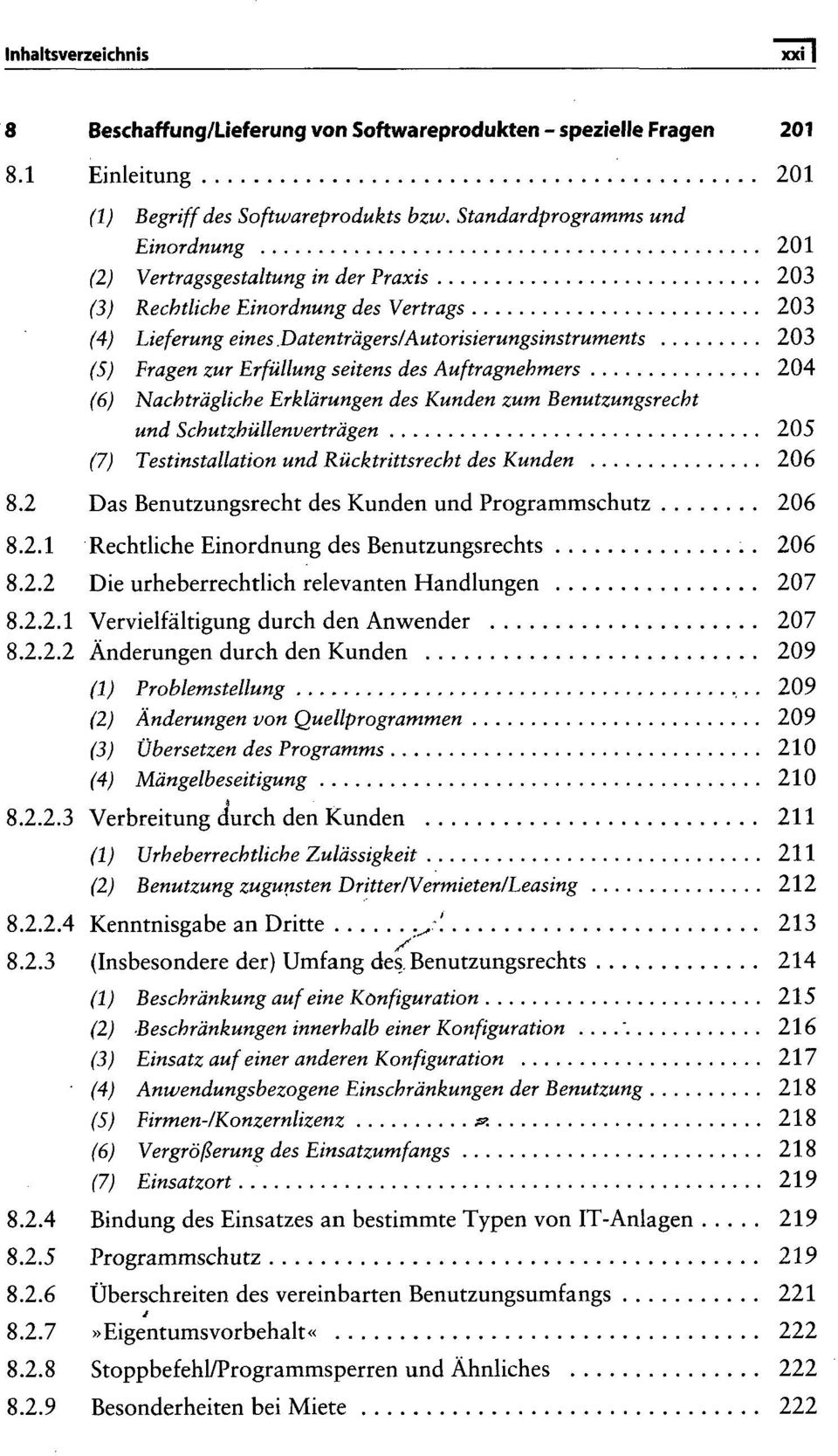 Autorisierungsinstruments 203 (5) Fragen zur Erfüllung seitens des Auftragnehmers 204 (6) Nachträgliche Erklärungen des Kunden zum Benutzungsrecht und Schutzhüllenverträgen 205 (7) Testinstallation