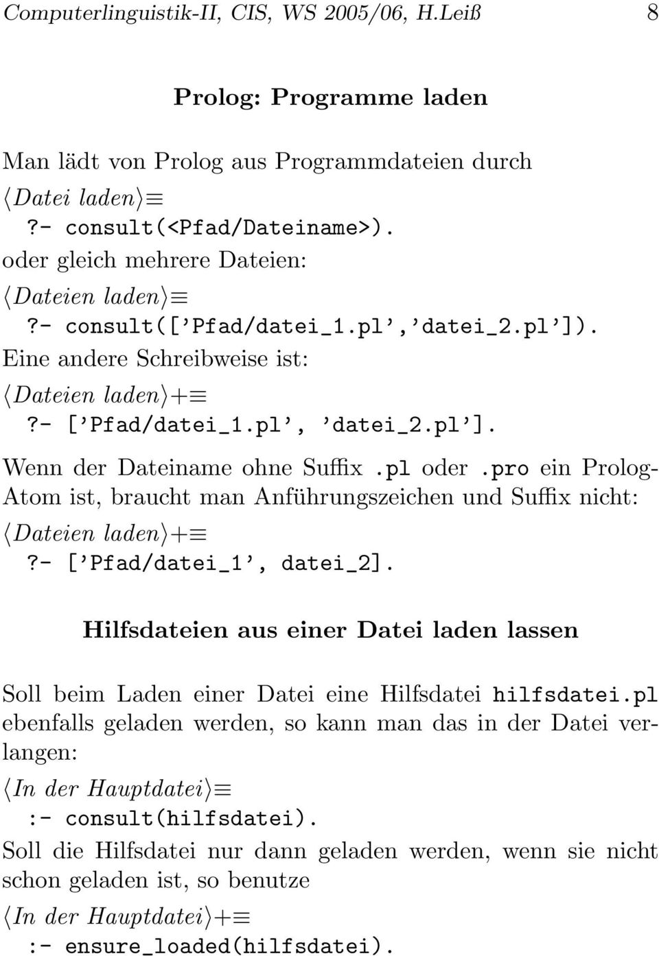 pl oder.pro ein Prolog- Atom ist, braucht man Anführungszeichen und Suffix nicht: Dateien laden +?- [ Pfad/datei_1, datei_2].