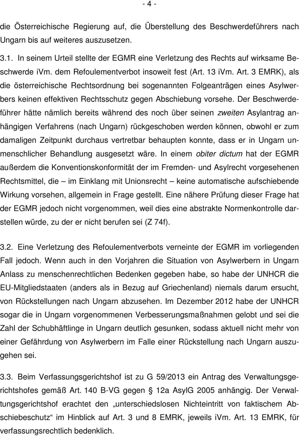 3 EMRK), als die österreichische Rechtsordnung bei sogenannten Folgeanträgen eines Asylwerbers keinen effektiven Rechtsschutz gegen Abschiebung vorsehe.