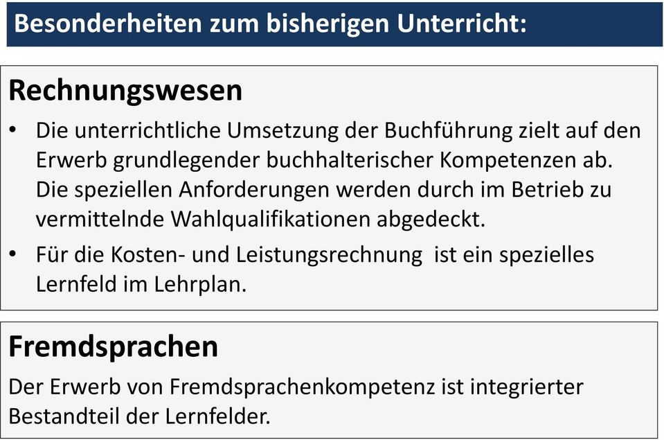 Die speziellen Anforderungen werden durch im Betrieb zu vermittelnde Wahlqualifikationen abgedeckt.