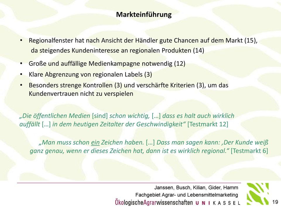 Kundenvertrauen nicht zu verspielen Die öffentlichen Medien [sind] schon wichtig, [ ] dass es halt auch wirklich auffällt [ ] in dem heutigen Zeitalter der