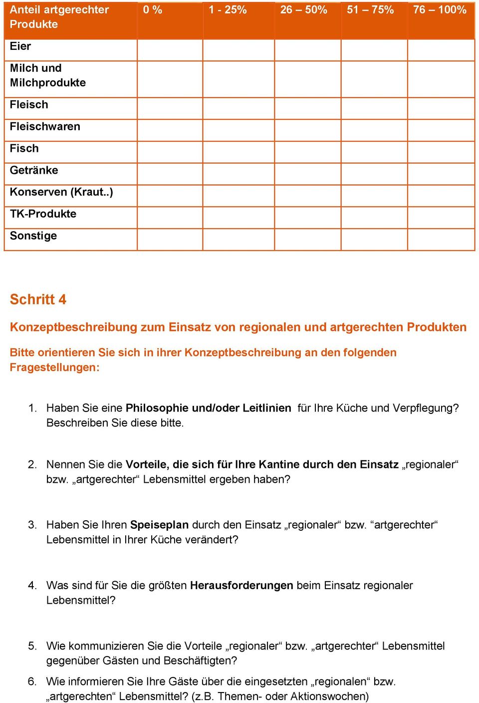 Haben Sie eine Philsphie und/der Leitlinien für Ihre Küche und Verpflegung? Beschreiben Sie diese bitte. 2. Nennen Sie die Vrteile, die sich für Ihre Kantine durch den Einsatz reginaler bzw.