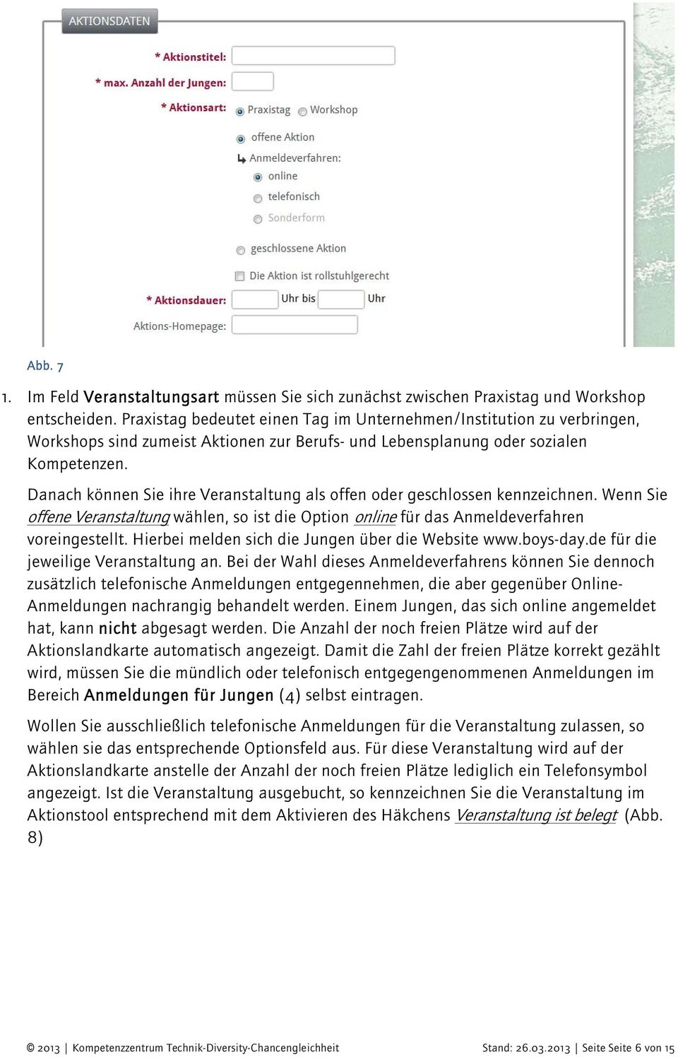 Danach können Sie ihre Veranstaltung als offen oder geschlossen kennzeichnen. Wenn Sie offene Veranstaltung wählen, so ist die Option online für das Anmeldeverfahren voreingestellt.