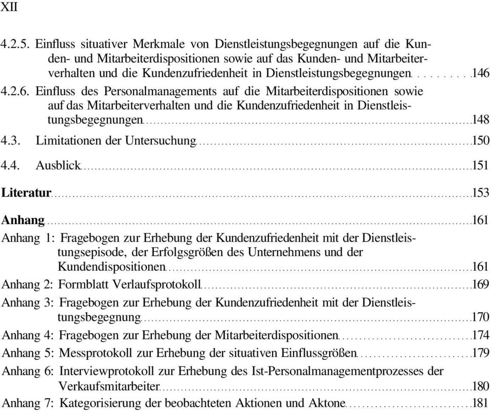 Dienstleistungsbegegnungen 146 4.2.6. Einfluss des Personalmanagements auf die Mitarbeiterdispositionen sowie auf das Mitarbeiterverhalten und die Kundenzufriedenheit in Dienstleistungsbegegnungen 148 4.