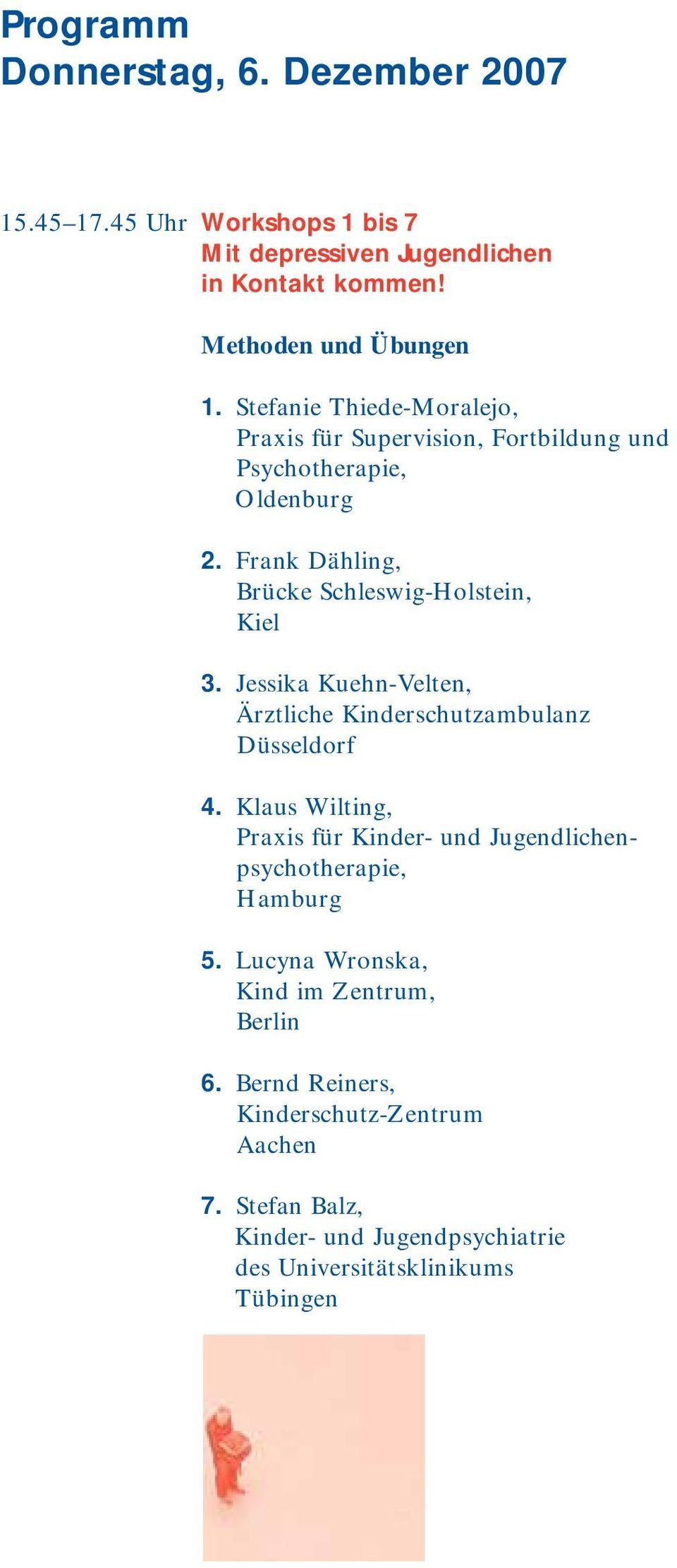 Jessika Kuehn-Velten, Ärztliche Kinderschutzambulanz Düsseldorf 4. Klaus Wilting, Praxis für Kinder- und Jugendlichenpsychotherapie, Hamburg 5.