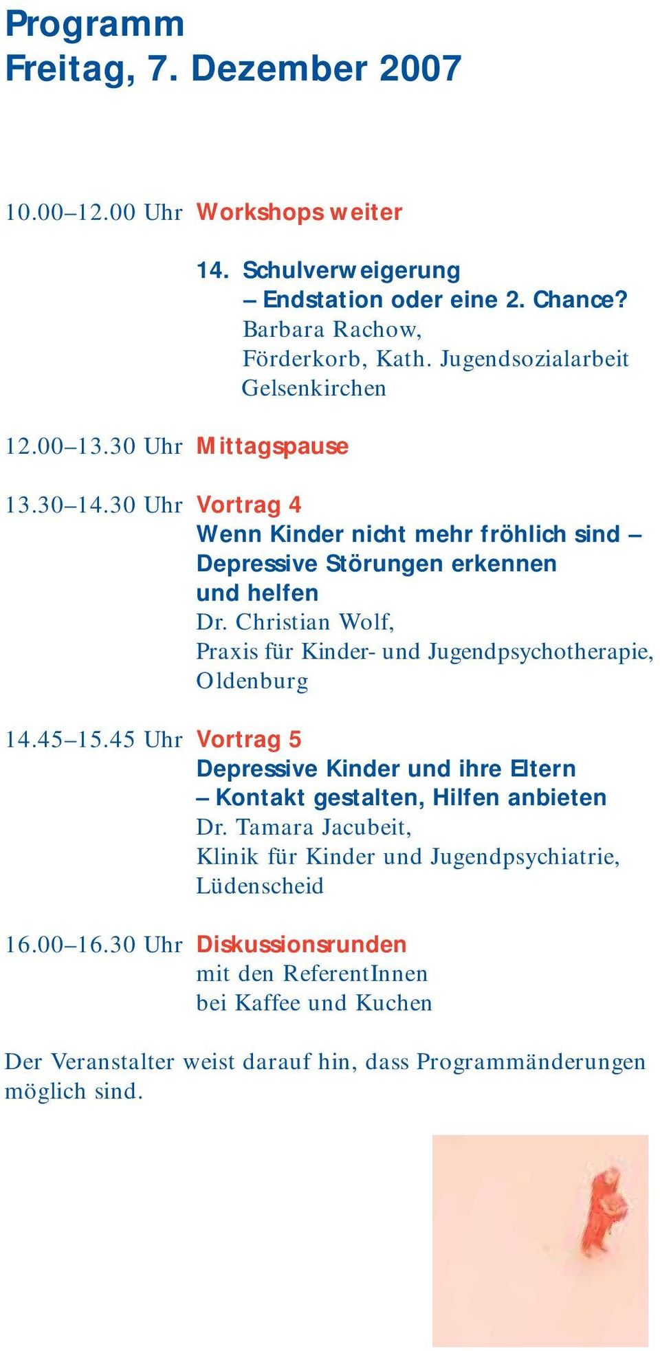 Christian Wolf, Praxis für Kinder- und Jugendpsychotherapie, Oldenburg 14.45 15.45 Uhr Vortrag 5 Depressive Kinder und ihre Eltern Kontakt gestalten, Hilfen anbieten Dr.