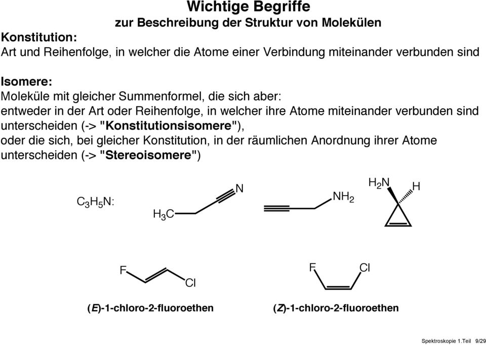 Atome miteinander verbunden sind unterscheiden (-> "Konstitutionsisomere"), oder die sich, bei gleicher Konstitution, in der räumlichen Anordnung