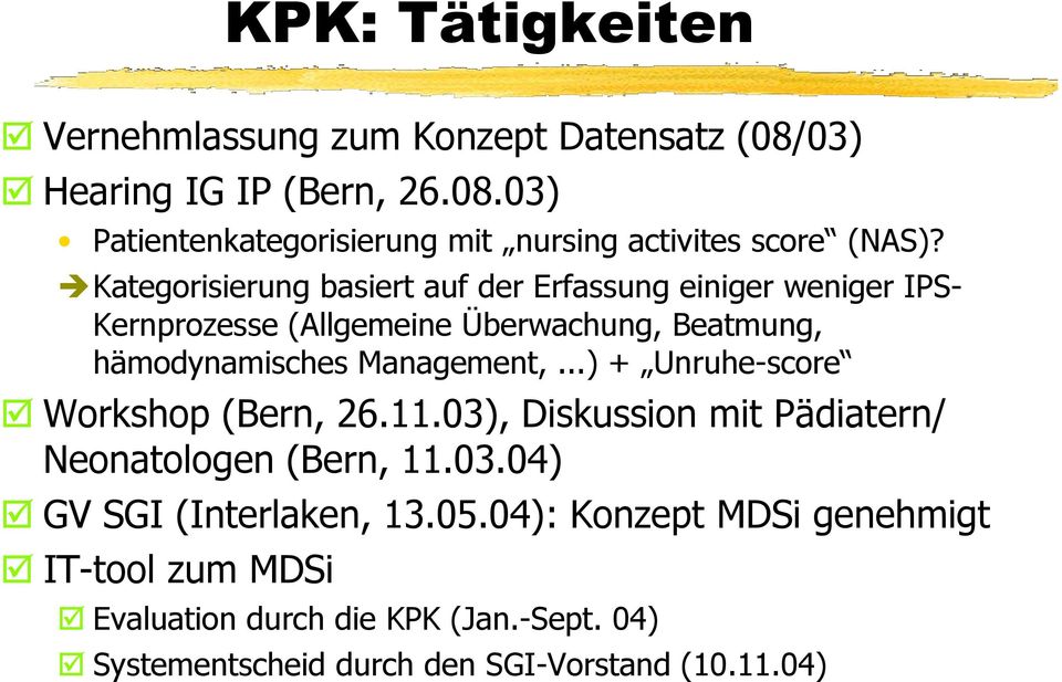 ..) + Unruhe-score Workshop (Bern, 26.11.03), Diskussion mit Pädiatern/ Neonatologen (Bern, 11.03.04) GV SGI (Interlaken, 13.05.
