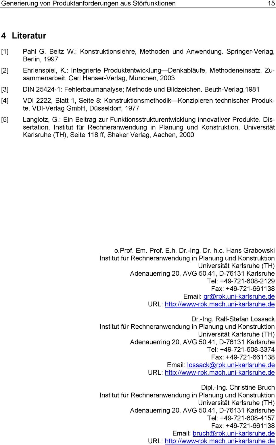 Beuth-Verlag,1981 [4] VDI 2222, Blatt 1, Seite 8: Konstruktionsmethodik Konzipieren technischer Produkte. VDI-Verlag GmbH, Düsseldorf, 1977 [5] Langlotz, G.