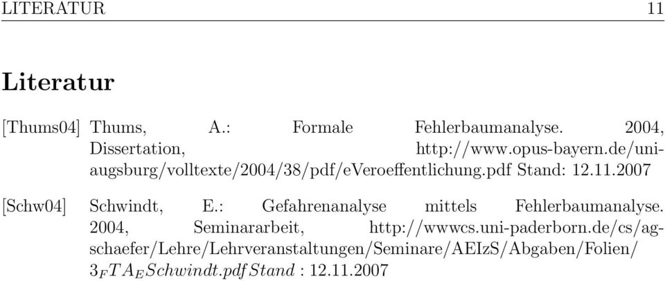 2007 [Schw04] Schwindt, E.: Gefahrenanalyse mittels Fehlerbaumanalyse. 2004, Seminararbeit, http://wwwcs.
