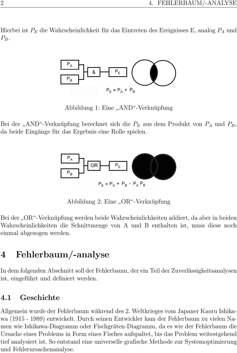 Abbildung 2: Eine OR -Verknüpfung Bei der OR -Verknüpfung werden beide Wahrscheinlichkeiten addiert, da aber in beiden Wahrscheinlichkeiten die Schnittmenge von A und B enthalten ist, muss diese noch