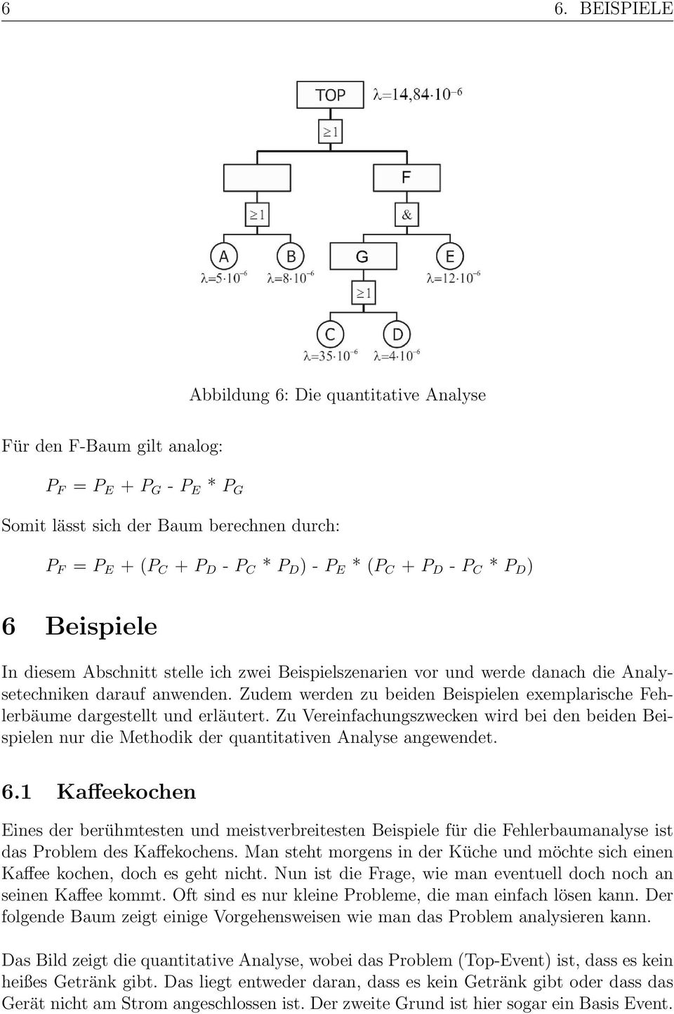 Zudem werden zu beiden Beispielen exemplarische Fehlerbäume dargestellt und erläutert. Zu Vereinfachungszwecken wird bei den beiden Beispielen nur die Methodik der quantitativen Analyse angewendet. 6.