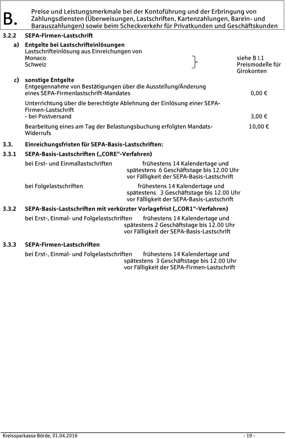 Ablehnung der Einlösung einer SEPA- Firmen-Lastschrift - bei Postversand 3,00 Bearbeitung eines am Tag der Belastungsbuchung erfolgten Mandats- Widerrufs 3.3. Einreichungsfristen für SEPA-Basis-Lastschriften: 3.