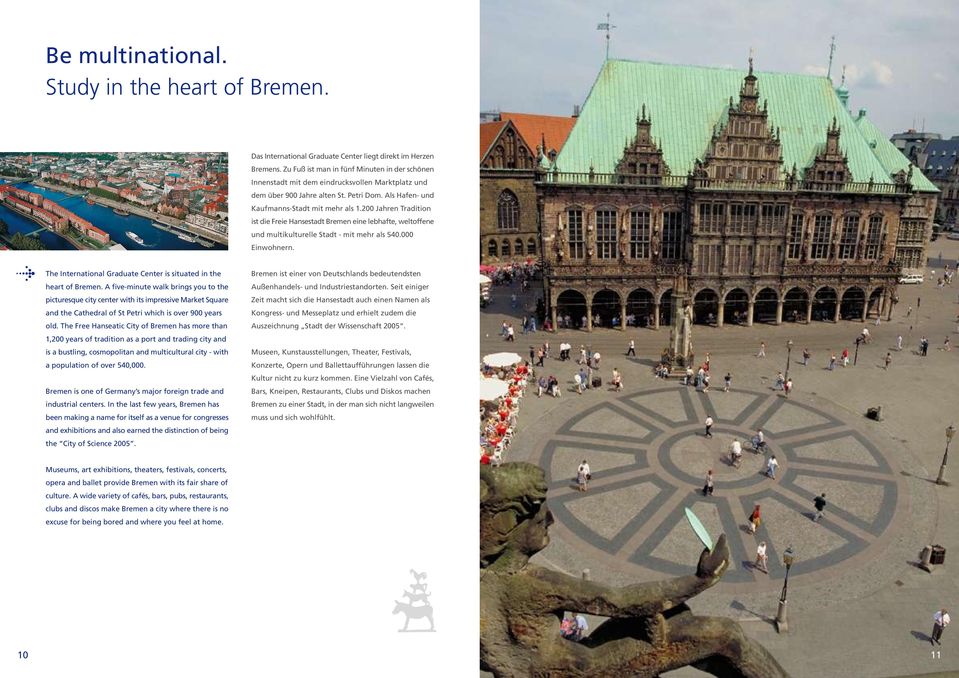 200 Jahren Tradition ist die Freie Hansestadt Bremen eine lebhafte, weltoffene und multikulturelle Stadt - mit mehr als 540.000 Einwohnern.