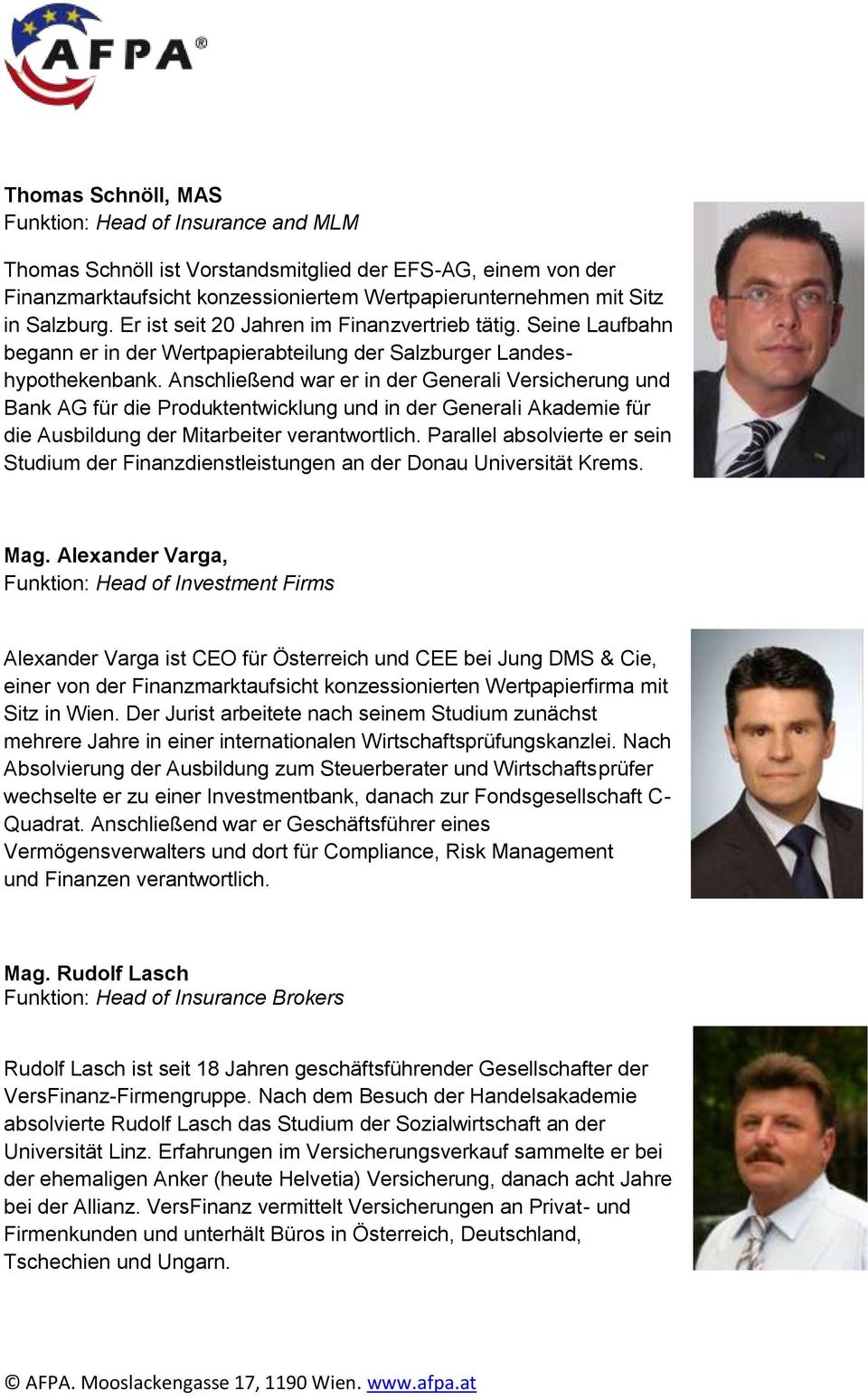 Anschließend war er in der Generali Versicherung und Bank AG für die Produktentwicklung und in der Generali Akademie für die Ausbildung der Mitarbeiter verantwortlich.