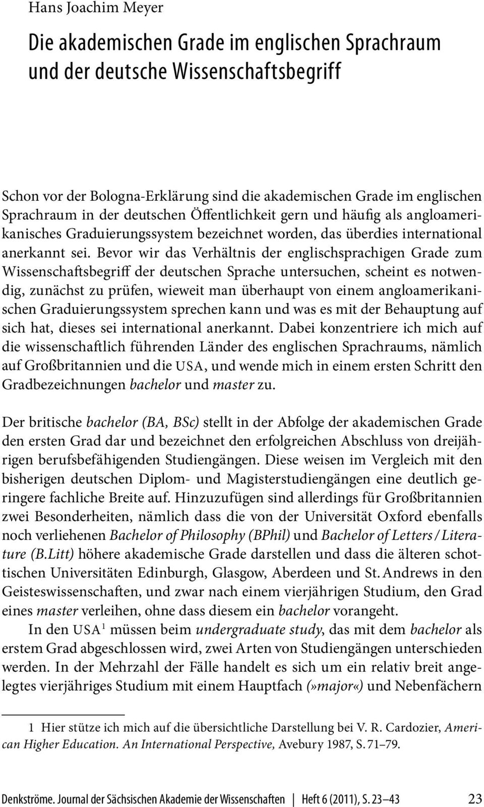 Bevor wir das Verhältnis der englischsprachigen Grade zum Wissenschaftsbegriff der deutschen Sprache untersuchen, scheint es notwendig, zunächst zu prüfen, wieweit man überhaupt von einem