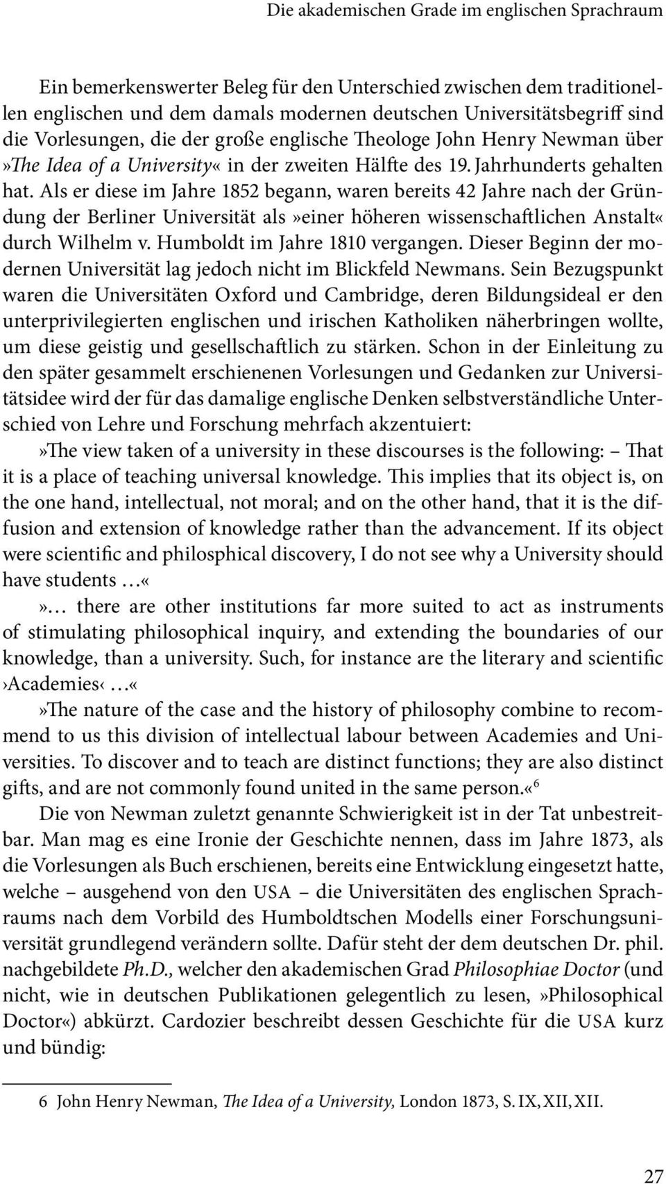 Als er diese im Jahre 1852 begann, waren bereits 42 Jahre nach der Gründung der Berliner Universität als»einer höheren wissenschaftlichen Anstalt«durch Wilhelm v. Humboldt im Jahre 1810 vergangen.