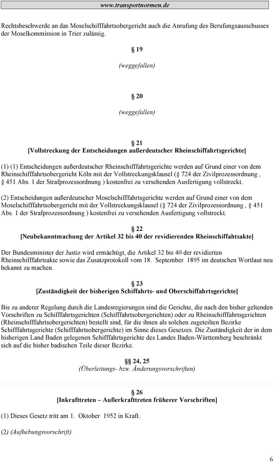 von dem Rheinschifffahrtsobergericht Köln mit der Vollstreckungsklausel ( 724 der Zivilprozessordnung, 451 Abs. 1 der Strafprozessordnung ) kostenfrei zu versehenden Ausfertigung vollstreckt.