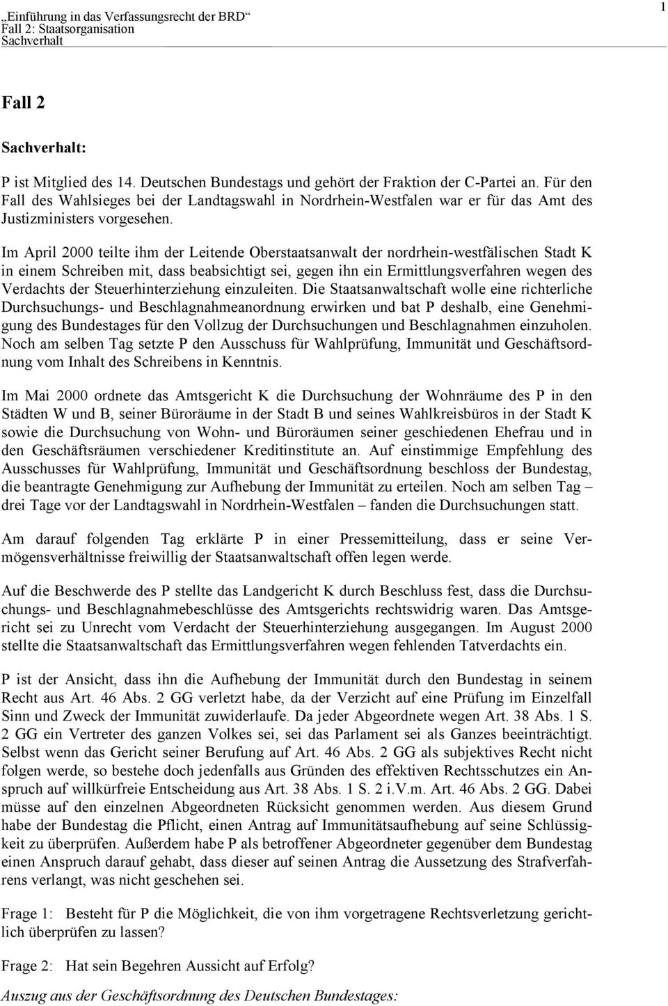 Im April 2000 teilte ihm der Leitende Oberstaatsanwalt der nordrhein-westfälischen Stadt K in einem Schreiben mit, dass beabsichtigt sei, gegen ihn ein Ermittlungsverfahren wegen des Verdachts der
