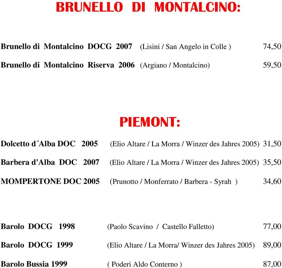 / La Morra / Winzer des Jahres 2005) 35,50 MOMPERTONE DOC 2005 (Prunotto / Monferrato / Barbera - Syrah ) 34,60 Barolo DOCG 1998 (Paolo Scavino