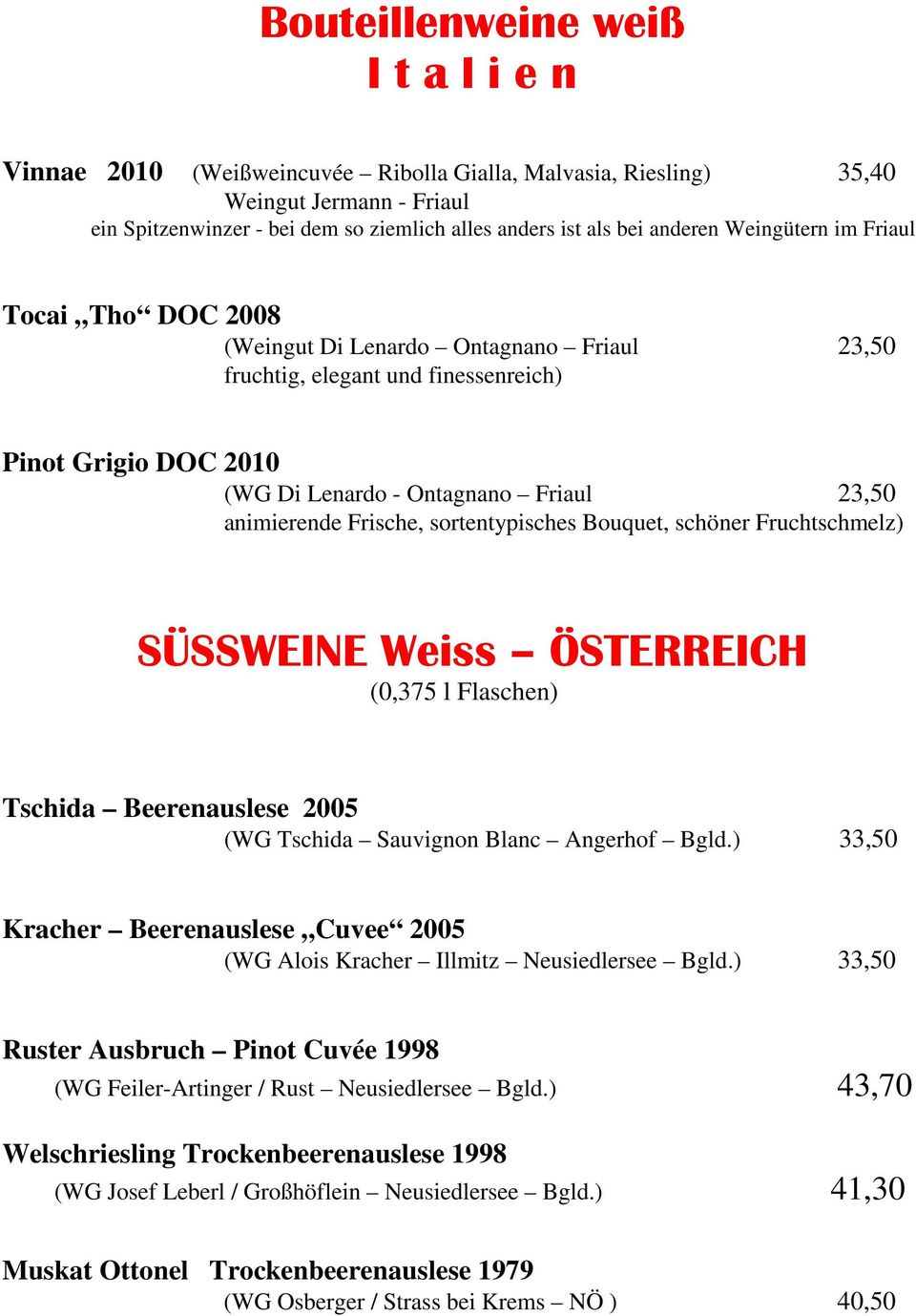 animierende Frische, sortentypisches Bouquet, schöner Fruchtschmelz) SÜSSWEINE Weiss ÖSTERREICH (0,375 l Flaschen) Tschida Beerenauslese 2005 (WG Tschida Sauvignon Blanc Angerhof Bgld.