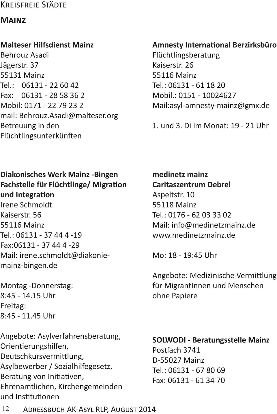 de 1. und 3. Di im Monat: 19-21 Uhr Diakonisches Werk Mainz -Bingen Fachstelle für Flüchtlinge/ Migration und Integration Irene Schmoldt Kaiserstr. 56 55116 Mainz Tel.