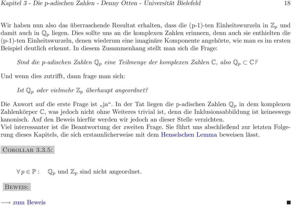 Dies sollte uns an die komplexen Zahlen erinnern, denn auch sie enthielten die (p-1)-ten Einheitswurzeln, denen wiederum eine imaginäre Komponente angehörte, wie man es im ersten Beispiel deutlich