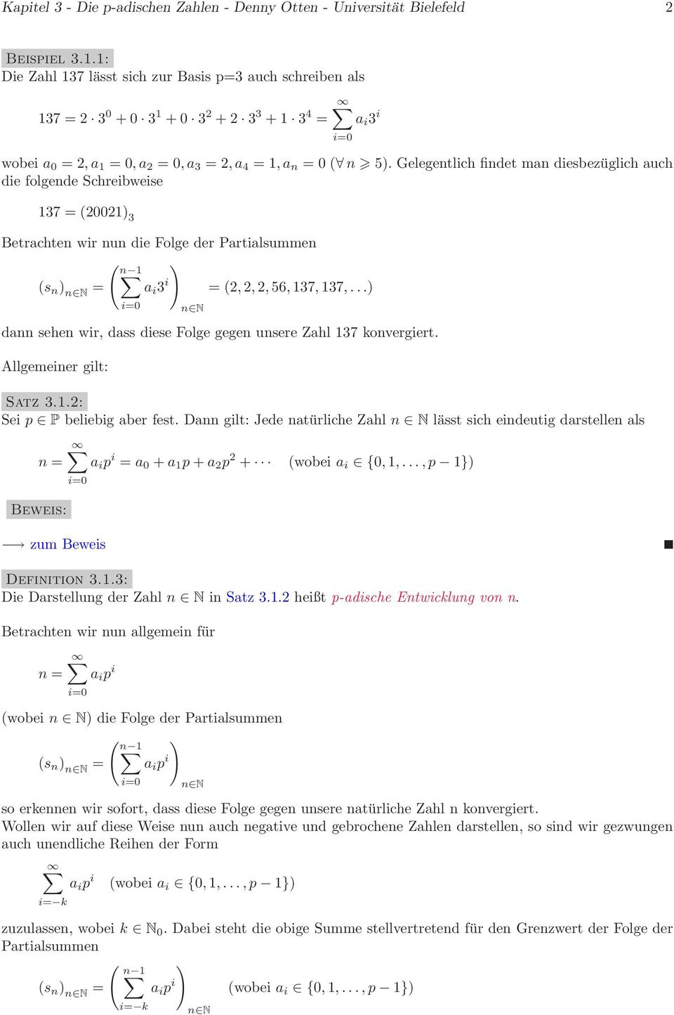 Gelegentlich findet man diesbezüglich auch die folgende Schreibweise 137 = (20021) 3 Betrachten wir nun die Folge der Partialsummen ( n 1 ) (s n ) n N = a i 3 i = (2,2,2,56,137,137,.