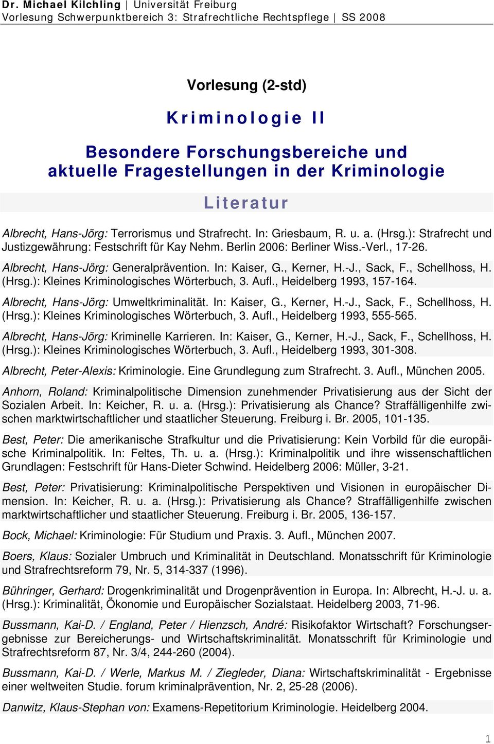 (Hrsg.): Kleines Kriminologisches Wörterbuch, 3. Aufl., Heidelberg 1993, 157-164. Albrecht, Hans-Jörg: Umweltkriminalität. In: Kaiser, G., Kerner, H.-J., Sack, F., Schellhoss, H. (Hrsg.