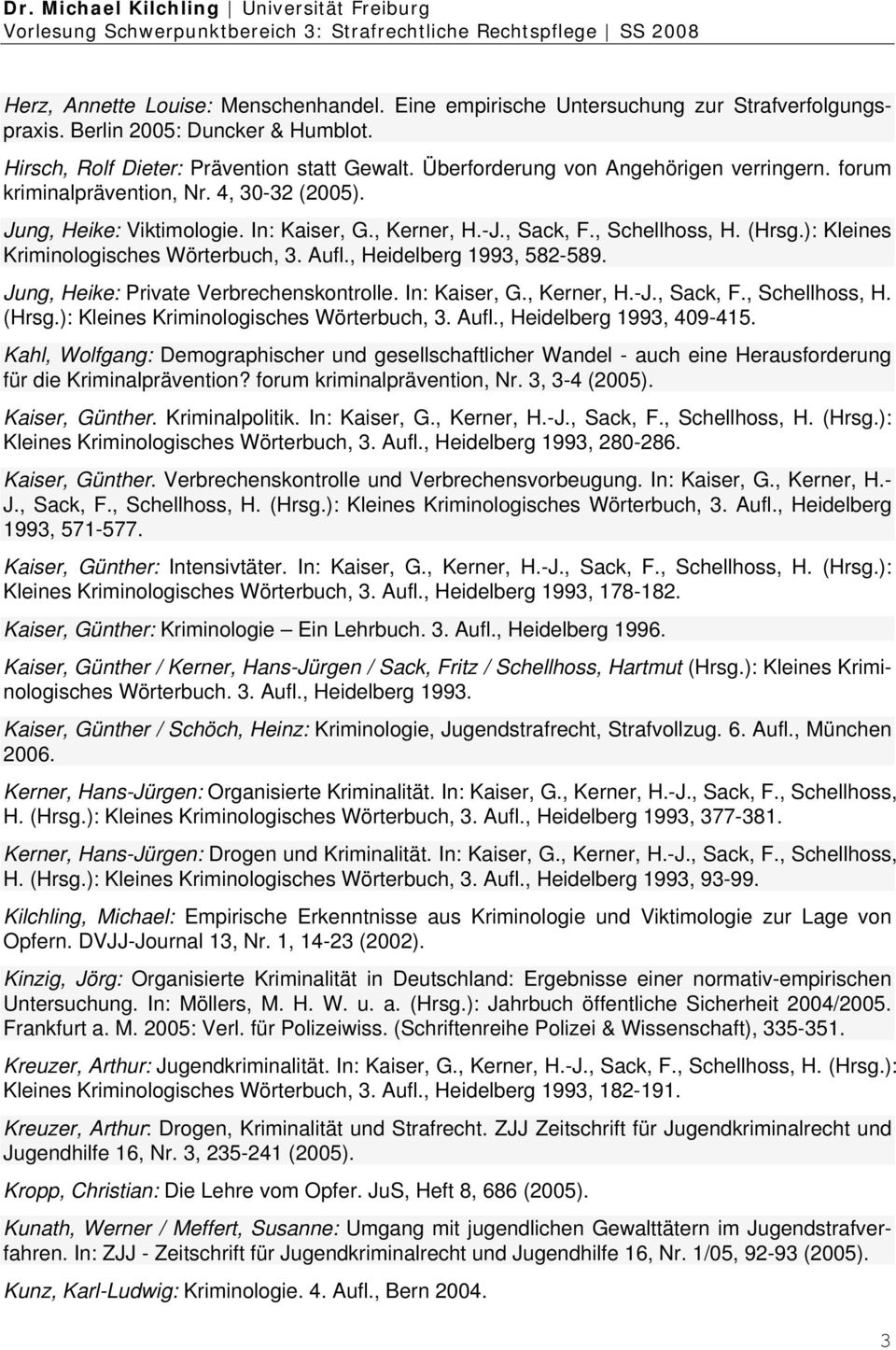 ): Kleines Kriminologisches Wörterbuch, 3. Aufl., Heidelberg 1993, 582-589. Jung, Heike: Private Verbrechenskontrolle. In: Kaiser, G., Kerner, H.-J., Sack, F., Schellhoss, H. (Hrsg.
