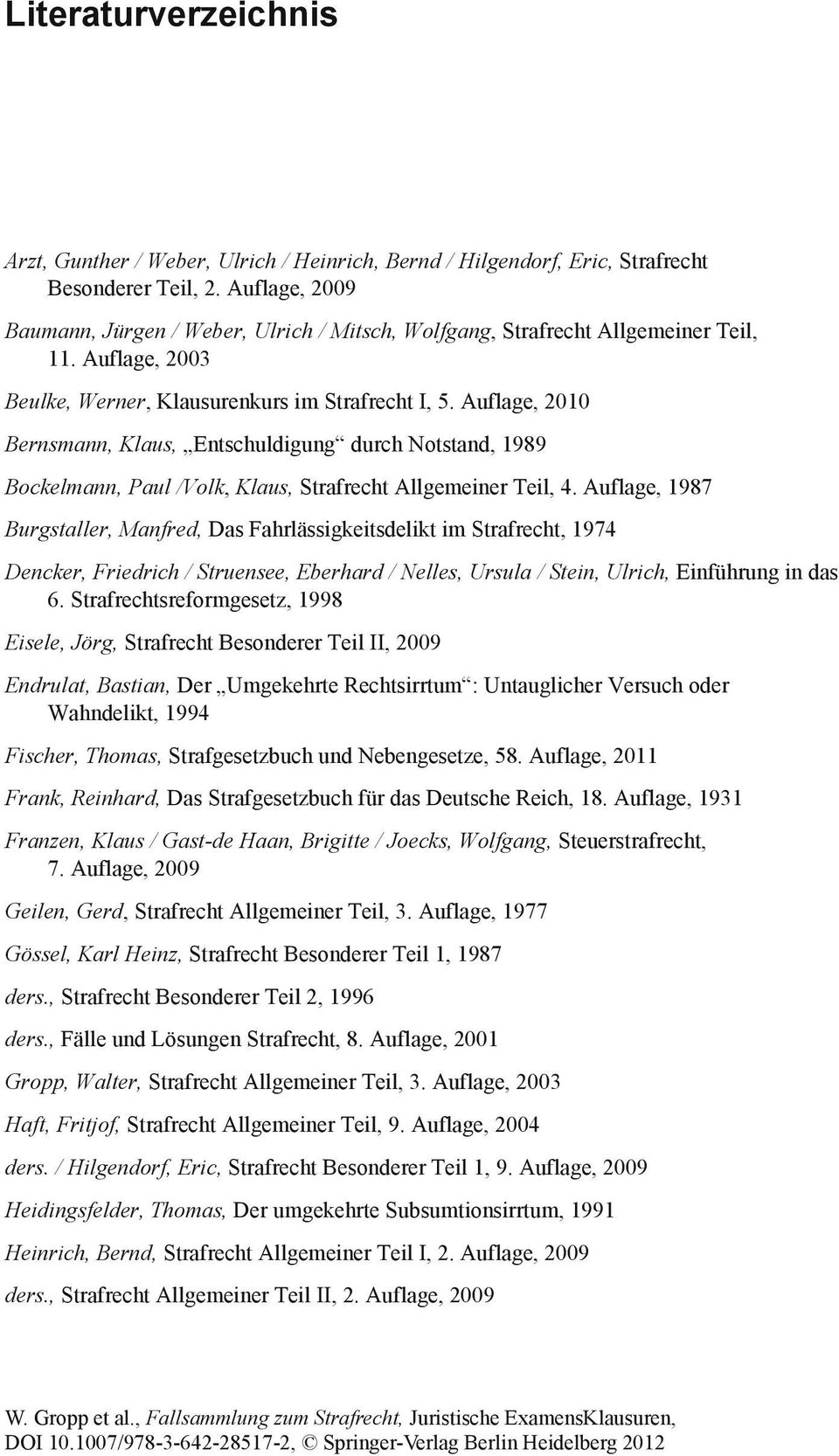 Auflage, 2010 Bernsmann, Klaus, Entschuldigung durch Notstand, 1989 Bockelmann, Paul /Volk, Klaus, Strafrecht Allgemeiner Teil, 4.