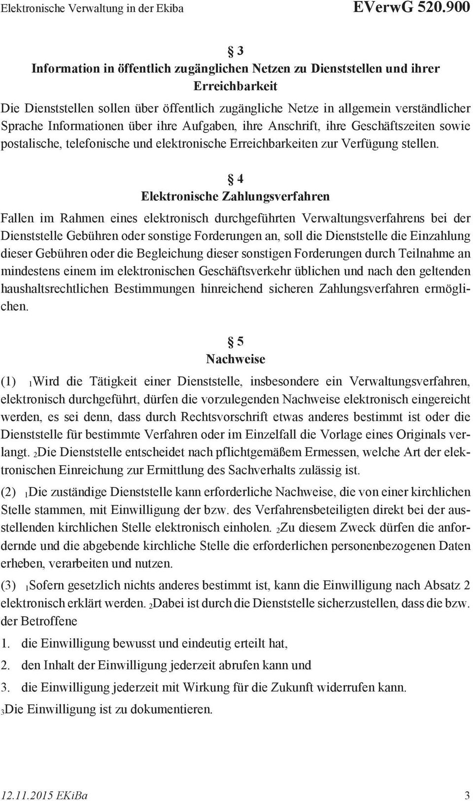 Informationen über ihre Aufgaben, ihre Anschrift, ihre Geschäftszeiten sowie postalische, telefonische und elektronische Erreichbarkeiten zur Verfügung stellen.