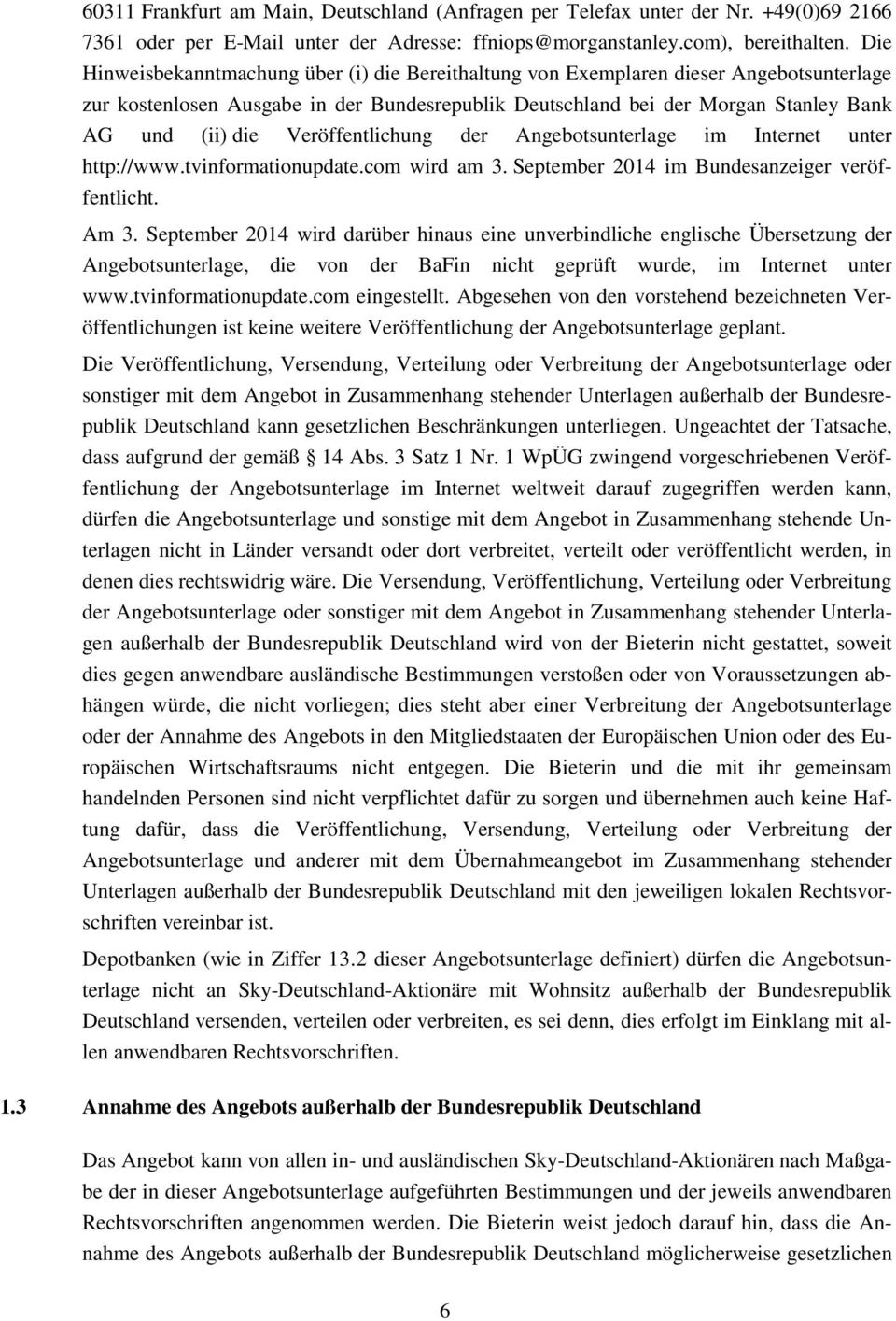 Veröffentlichung der Angebotsunterlage im Internet unter http://www.tvinformationupdate.com wird am 3. September 2014 im Bundesanzeiger veröffentlicht. Am 3.