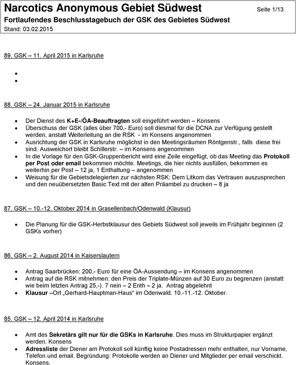 Weiterleitung an die RSK - im Konsens angenommen Ausrichtung der GSK in Karlsruhe möglichst in den Meetingsräumen Röntgenstr., falls diese frei sind. Ausweichort bleibt Schillerstr.