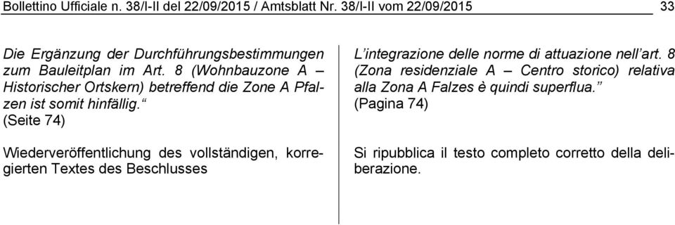 8 (Wohnbauzone A Historischer Ortskern) betreffend die Zone A Pfalzen ist somit hinfällig.