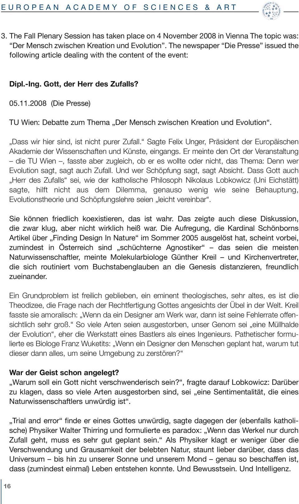 2008 (Die Presse) TU Wien: Debatte zum Thema Der Mensch zwischen Kreation und Evolution. Dass wir hier sind, ist nicht purer Zufall.