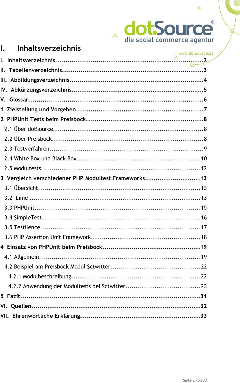 ..12 3 Vergleich verschiedener PHP Modultest Frameworks...13 3.1 Übersicht...13 3.2 Lime...13 3.3 PHPUnit...15 3.4 SimpleTest...16 3.5 Testilence...17 3.6 PHP Assertion Unit Framework.