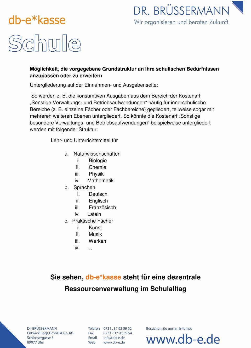 die konsumtiven Ausgaben aus dem Bereich der Kostenart Sonstige Verwaltungs- und Betriebsaufwendungen häufig für innerschulische Bereiche (z. B. einzelne Fächer oder Fachbereiche) gegliedert, teilweise sogar mit mehreren weiteren Ebenen untergliedert.