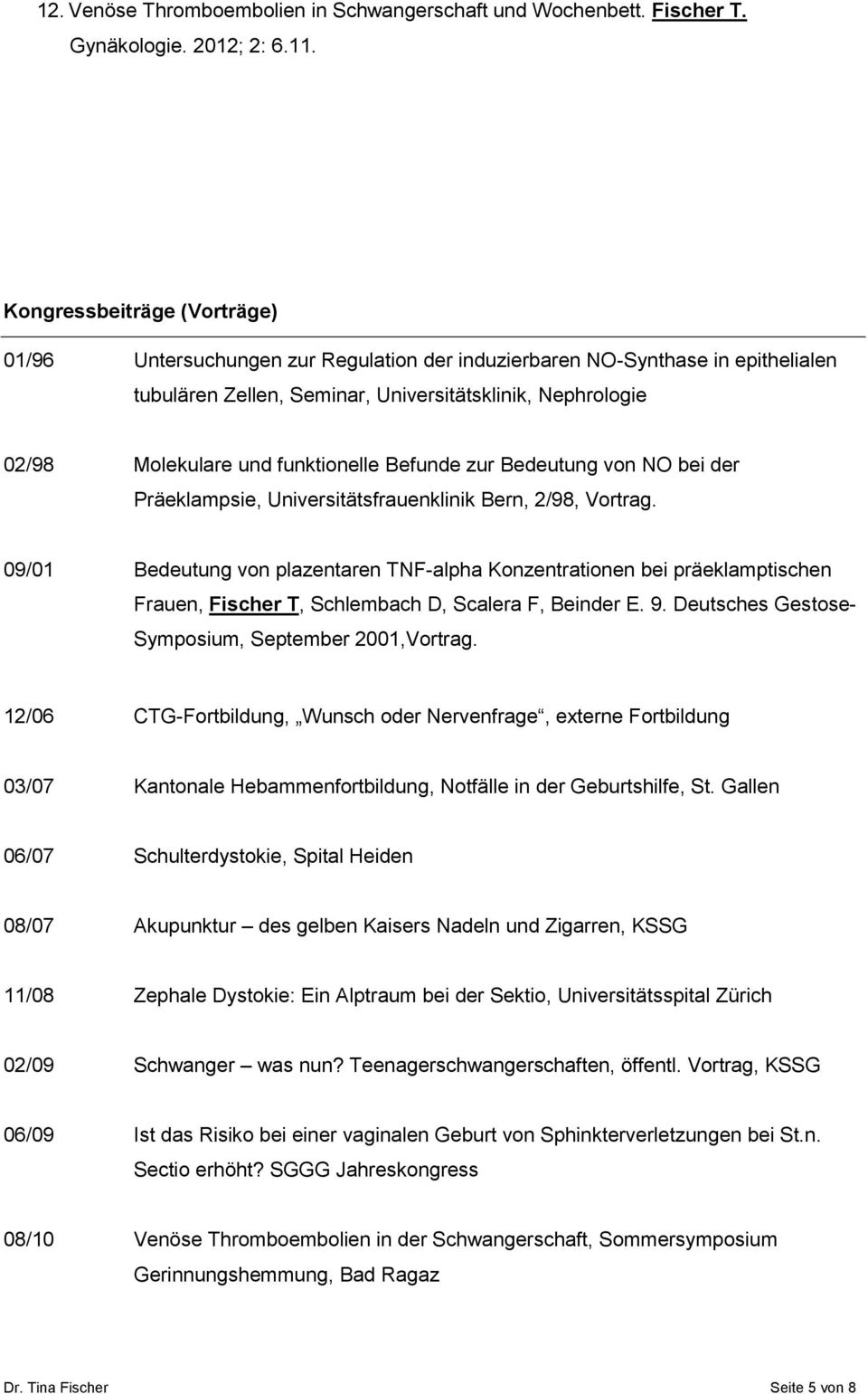 funktionelle Befunde zur Bedeutung von NO bei der Präeklampsie, Universitätsfrauenklinik Bern, 2/98, Vortrag.