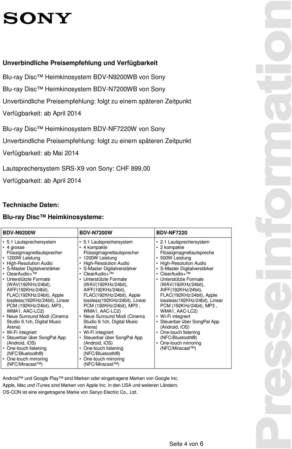 Lautsprechersystem SRS-X9 von Sony: CHF 899,00 Verfügbarkeit: ab April 2014 Technische Daten: Blu-ray Disc Heimkinosysteme: BDV-N9200W BDV-N7200W BDV-NF7220 5.