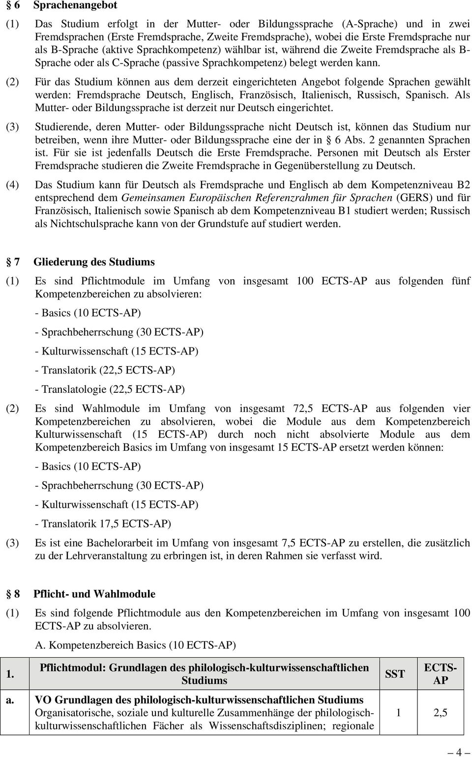 (2) Für das Studium können aus dem derzeit eingerichteten Angebot folgende Sprachen gewählt werden: Fremdsprache Deutsch, Englisch, Französisch, Italienisch, Russisch, Spanisch.