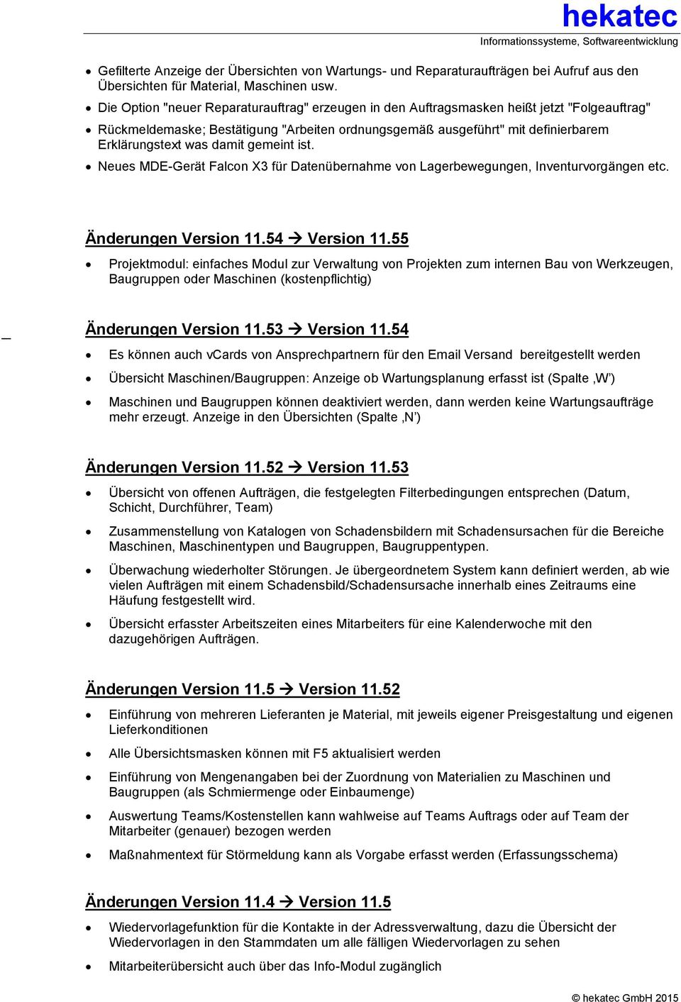 damit gemeint ist. Neues MDE-Gerät Falcon X3 für Datenübernahme von Lagerbewegungen, Inventurvorgängen etc. Änderungen Version 11.54 Version 11.