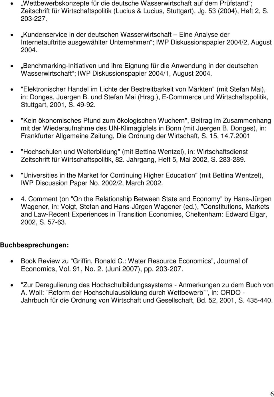 Benchmarking-Initiativen und ihre Eignung für die Anwendung in der deutschen Wasserwirtschaft ; IWP Diskussionspapier 2004/1, August 2004.