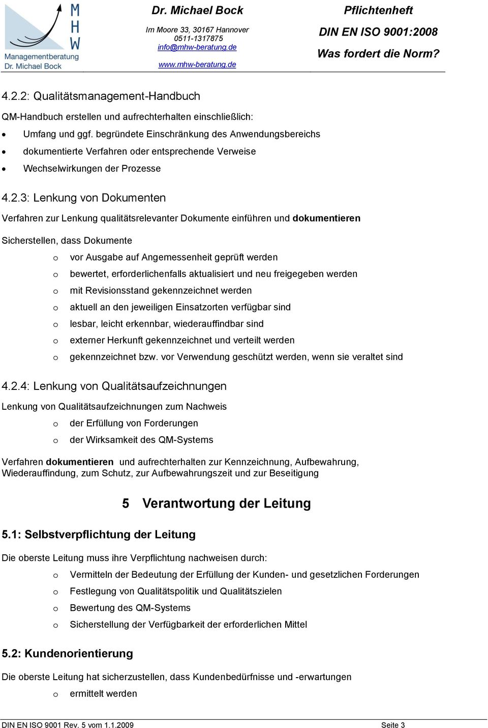 3: Lenkung vn Dkumenten Verfahren zur Lenkung qualitätsrelevanter Dkumente einführen und dkumentieren Sicherstellen, dass Dkumente vr Ausgabe auf Angemessenheit geprüft werden bewertet,