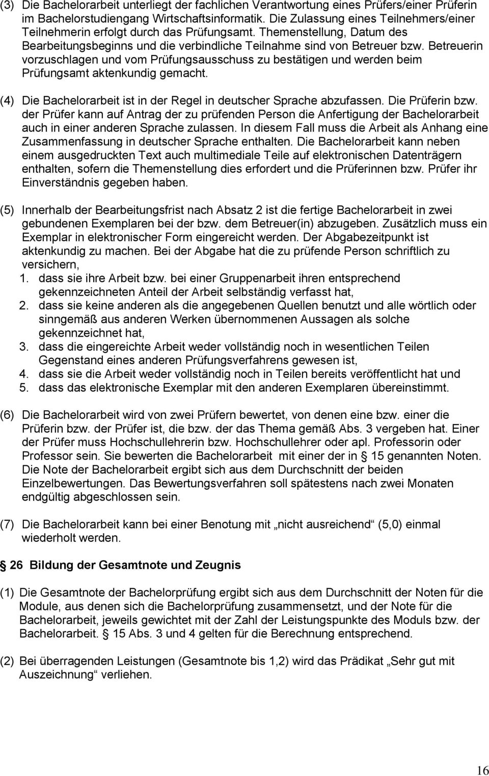 Betreuerin vorzuschlagen und vom Prüfungsausschuss zu bestätigen und werden beim Prüfungsamt aktenkundig gemacht. (4) Die Bachelorarbeit ist in der Regel in deutscher Sprache abzufassen.