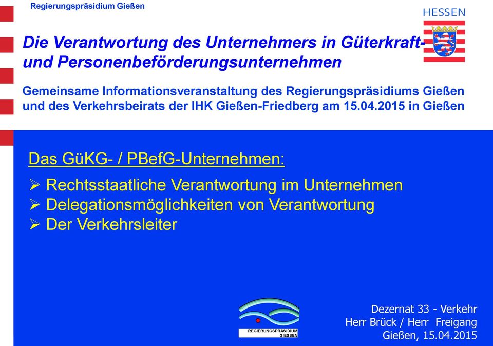 2015 in Gießen Das GüKG- / PBefG-Unternehmen: Rechtsstaatliche Verantwortung im Unternehmen Delegationsmöglichkeiten von